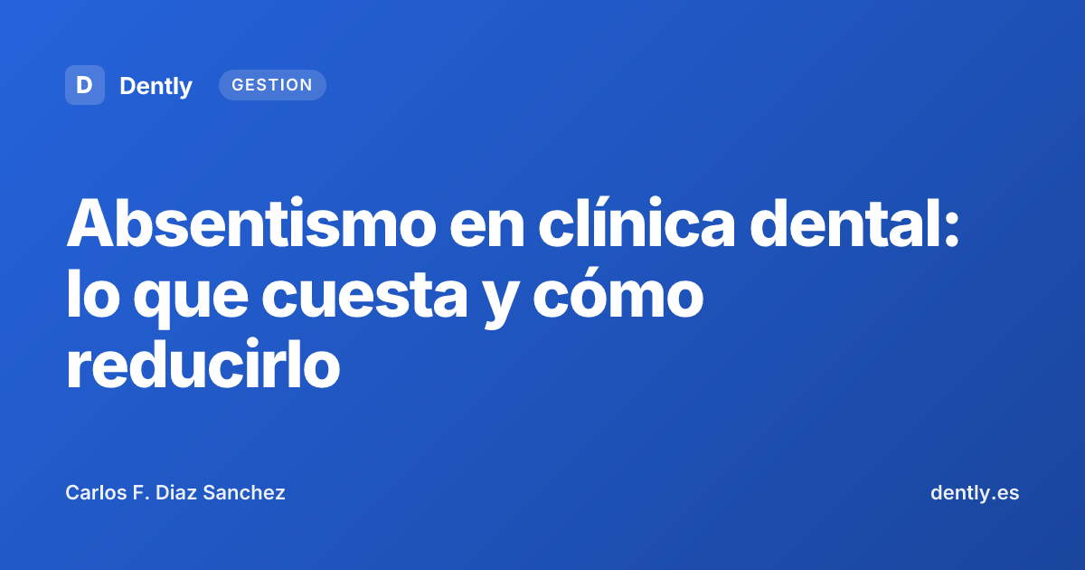 Absentismo en clínica dental: lo que cuesta y cómo reducirlo