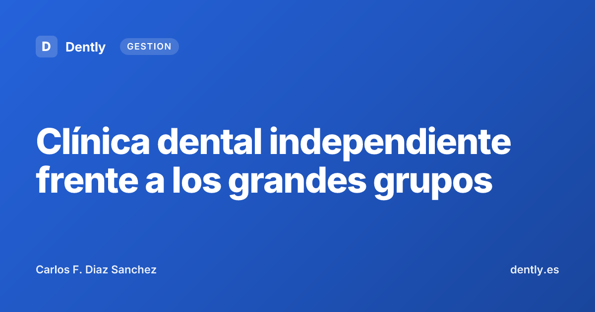 Clínica dental independiente frente a los grandes grupos