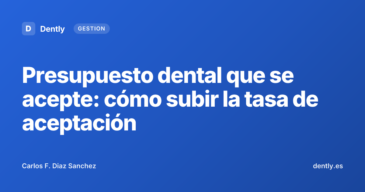 Presupuesto dental que se acepte: cómo subir la tasa de aceptación