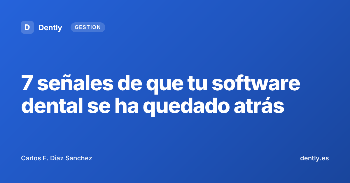 7 señales de que tu software dental se ha quedado atrás